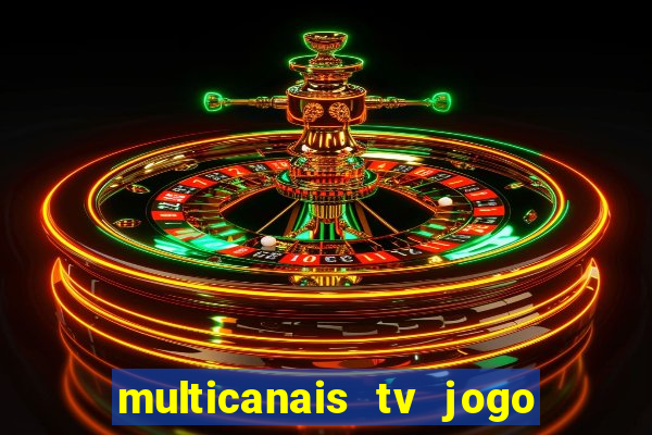 multicanais tv jogo ao vivo